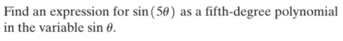 Find an expression for sin (50)
in the variable sin 0.
as a
fifth-degree polynomial
