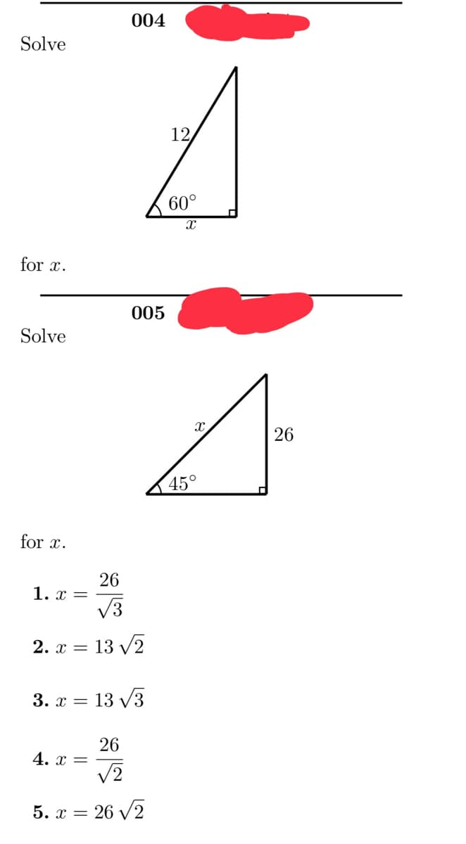 Solve
for x.
Solve
for x.
1. x =
26
√√3
2.x = = 13√√/2
4. x =
004
5. x =
12
X
A
A
26
45
3. x = 13 √3
26
√2
005
26 √2
60°