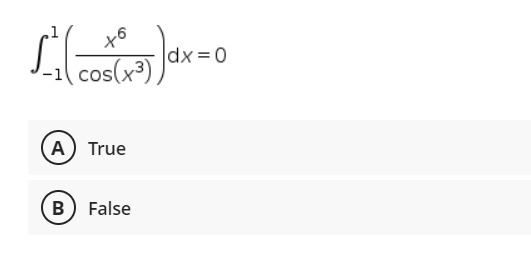 to
cos(x³)
(A) True
B) False
|dx=0