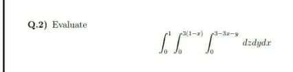 Q.2) Evaluate
3(1-2)
3-3r-y
dzdydr
