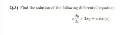 Q.3) Find the solution of the following differential equation:
dy
+ 2ry = a cos(r)
dr
