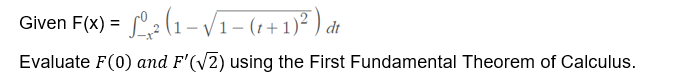 Given F(x) = L2 (1-V1 - (1+1)² ) dt
Evaluate F(0) and F'(V2) using the First Fundamental Theorem of Calculus.
