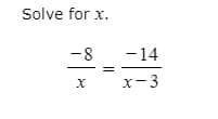 Solve for x.
-8
-14
x-3
