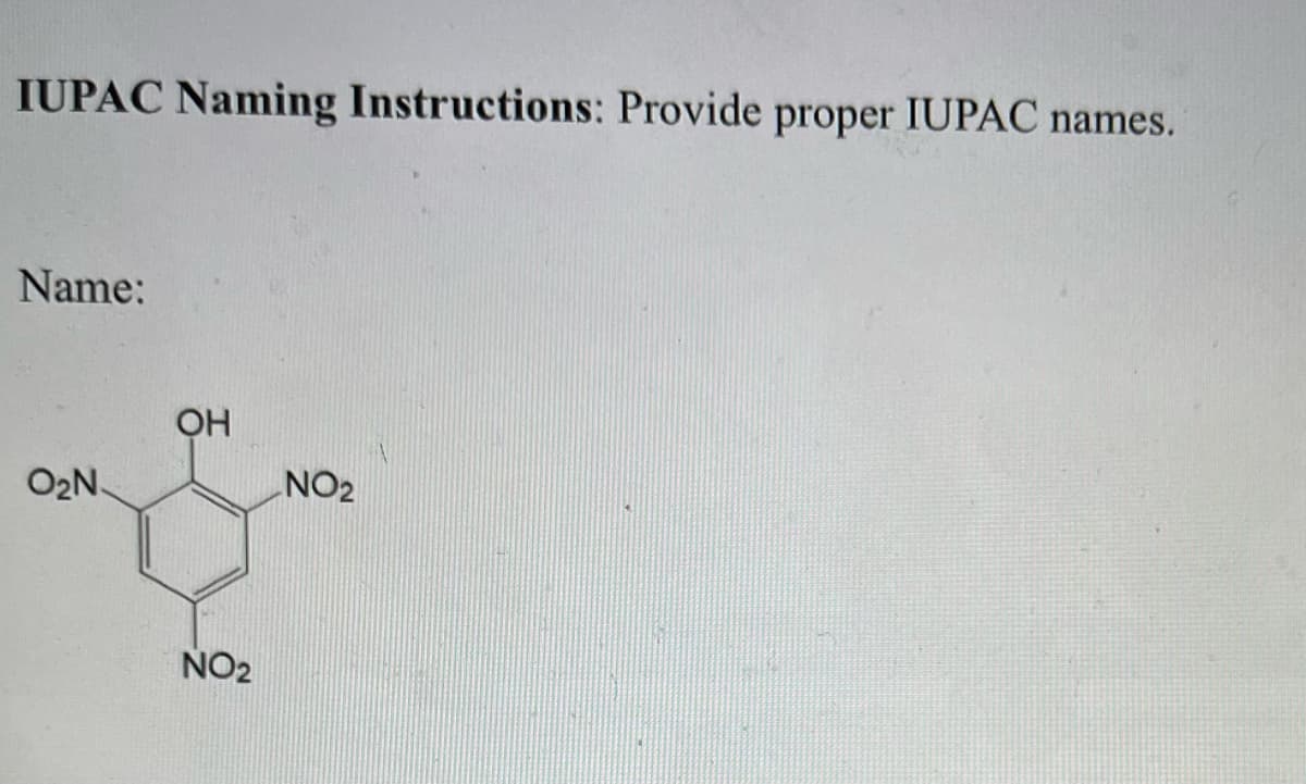 IUPAC Naming Instructions: Provide proper IUPAC names.
Name:
O₂N.
OH
NO₂
NO2
