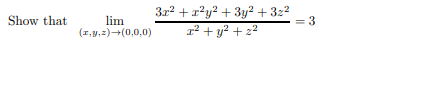 Show that
322 + 1?y? + 3y² +3z²
= 3
lim
(1,y,2)+(0,0,0)
1² + y? + 22
