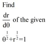 Find
dr
of the given
de
1
1
02 +r2=1
