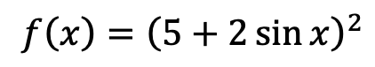 f (x) = (5+ 2 sin x)2
