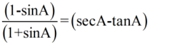 (1-sinA)
(1+sinA)
=(secA-tanA)
