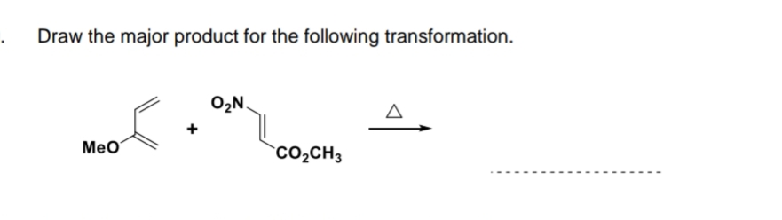 Draw the major product for the following transformation.
O2N.
Meo
`CO2CH3
