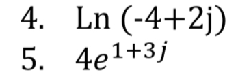 4. Ln (-4+2j)
5. 4e1+3j
