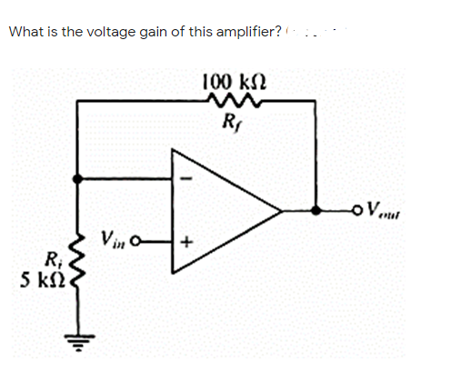 What is the voltage gain of this amplifier?
100 kN
Vin o
R;
5 k2.
