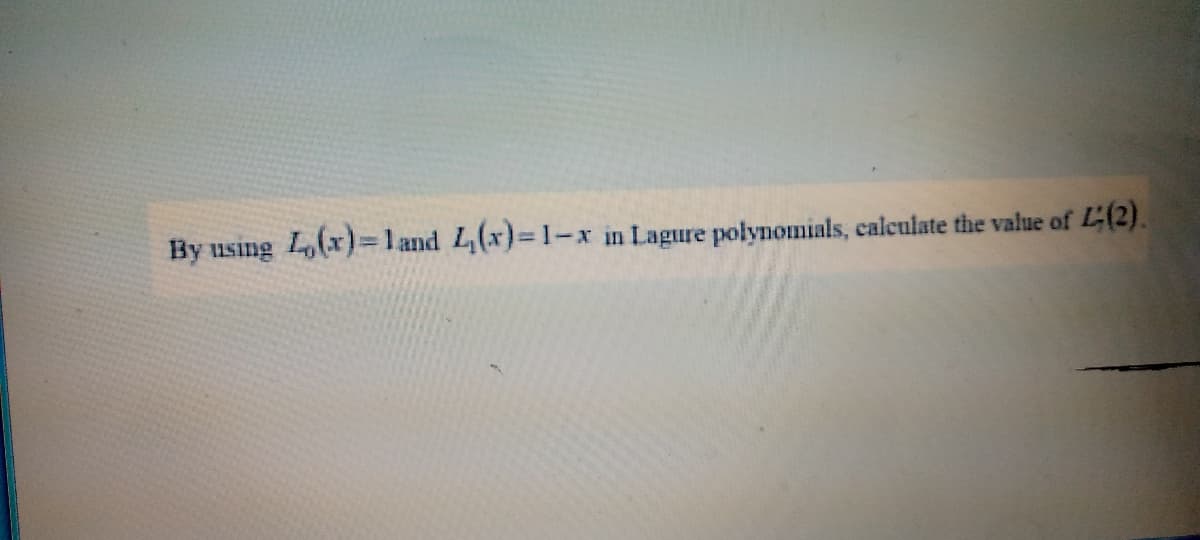 By using L(x)=l and L(x)=1-x in Lagure polynomials, calculate the value of L(2).
