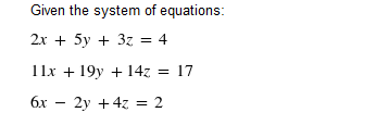 Given the system of equations:
2x + 5y + 3z = 4
Пх + 19у + 14z3D 17
бх — 2у + 42 %3D 2

