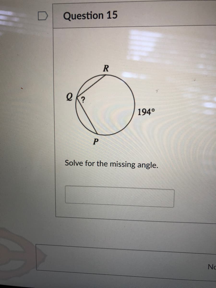 Question 15
R
194°
Solve for the missing angle.
No
