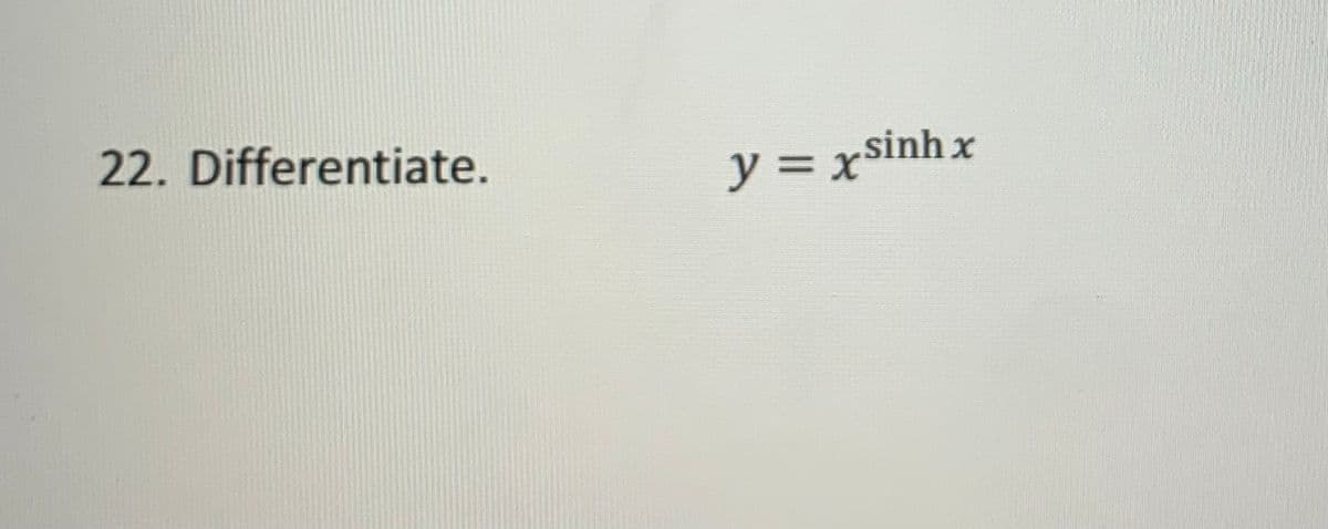 22. Differentiate.
y = xsinh;