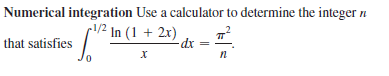 Numerical integration Use a calculator to determine the integer n
In (1 + 2x)
dx
1/2
that satisfies
n

