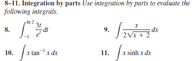8-11. Integration by parts Use integration by parts to evaluate the
following integrals.
cIn 2
3t
dt
8.
9.
dx
|2Vx + 2
10.
x tanx dx
11.
r sinh x dx
