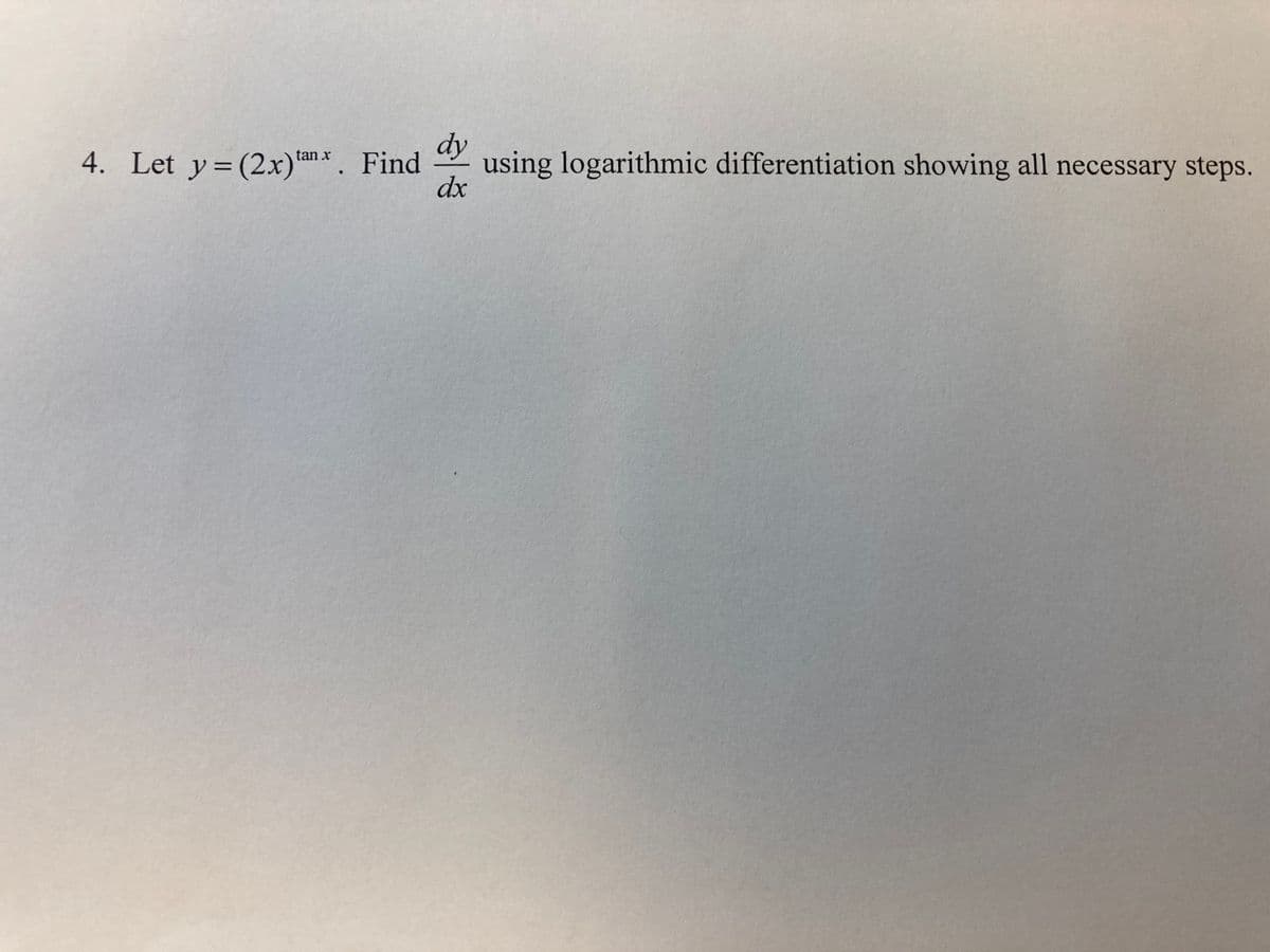 dy
4. Let y= (2x)an*. Find
using logarithmic differentiation showing all necessary steps.
dx
