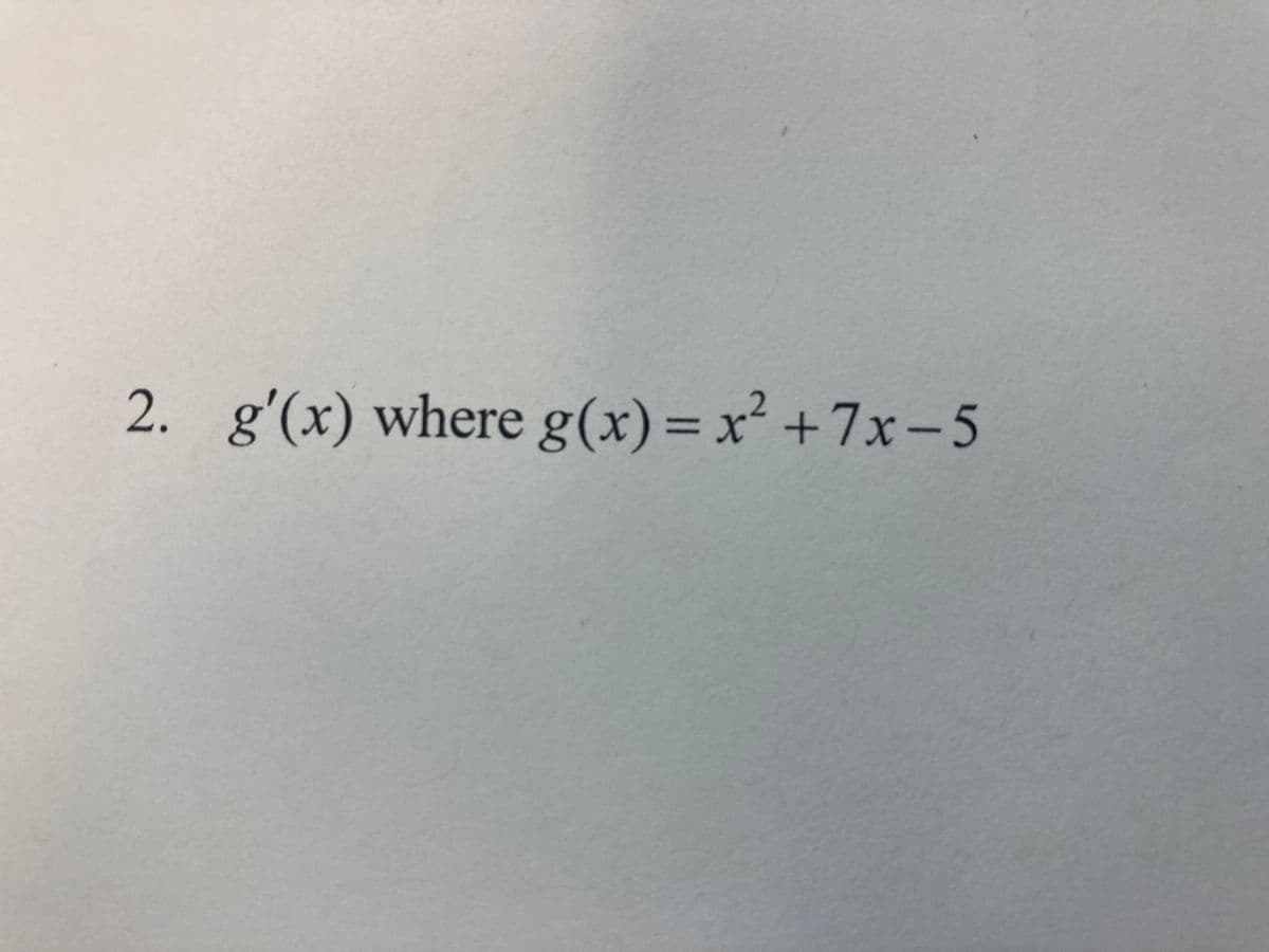 2. g'(x) where g(x)= x² +7x-5
