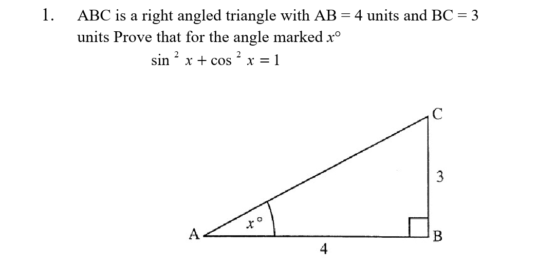 ABC is a right angled triangle with AB = 4 units and BC = 3
units Prove that for the angle marked x°
1.
sin x + cos
2
x = 1
3
B
4
