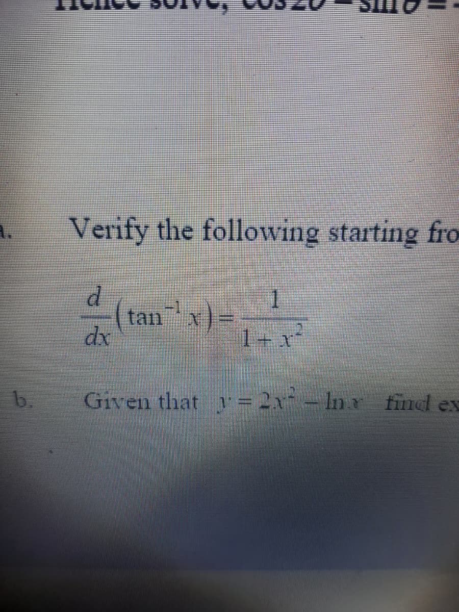 Verify the following starting fro
P.
tan x)=
1.
b.
Given that y= 2x
x-Ine fincl er
