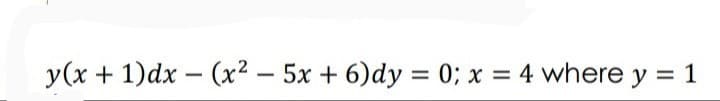 y(x + 1)dx – (x² – 5x + 6)dy = 0; x = 4 where y = 1
-
-
%3D
