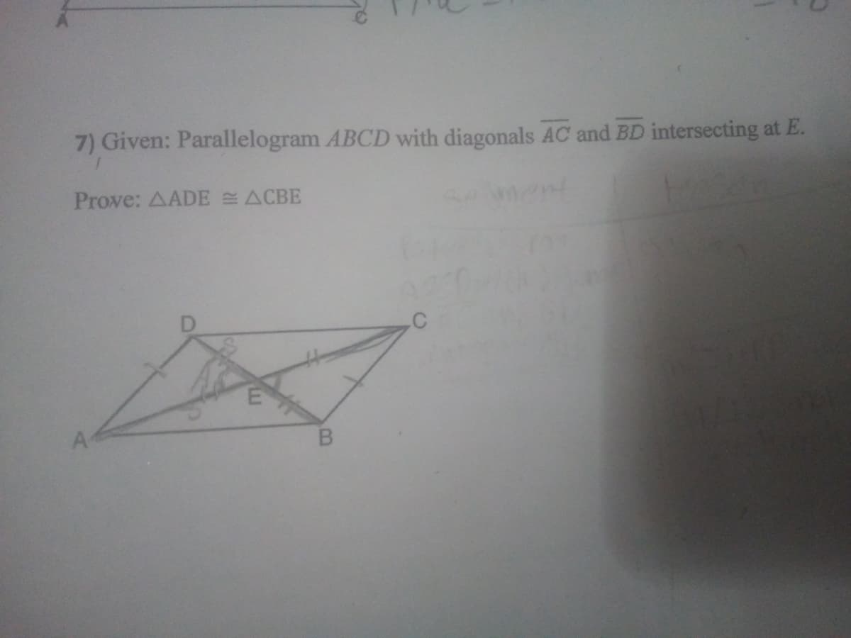 7) Given: Parallelogram ABCD with diagonals AC and BD intersecting at E.
Prove: AADE ACBE
.C
