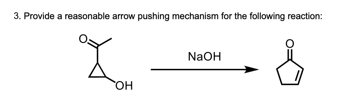 3. Provide a reasonable arrow pushing mechanism for the following reaction:
I
OH
NaOH