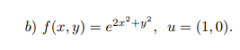 b) f(x, y) = e2«*+v², u= (1,0).
