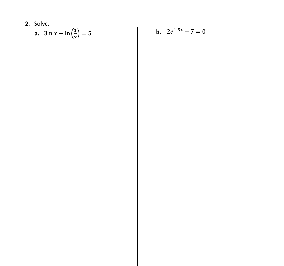 2. Solve.
b. 2e1-5x – 7 = 0
a. 3ln x + In () =
