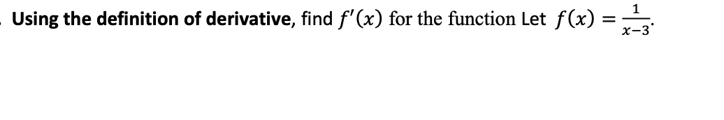 1
Using the definition of derivative, find f'(x) for the function Let f(x) =

