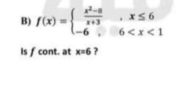 xS6
B) f(x) =
-6
x+3
6<x<1
Is f cont. at x-6?

