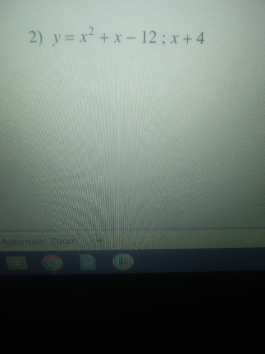 2) y= x +x-12; x+4
Automatic Zoom
