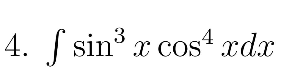 4. ( sin x cos“ xdx
X COS
