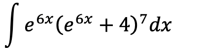 e 6x (e6x + 4)7dx
