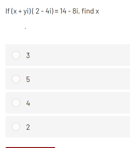 If (x + yi)( 2 - 4i) = 14 - 8i, find x
3
4
LO
