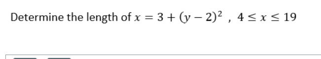 Determine the length of x = 3 + (y – 2)² , 4 < x< 19
