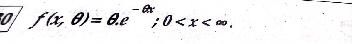 - Ox
o/ f4, 0)= 6.e ";0<x< •,
|
%3D
