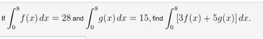 | g(x) dr = 15, find / [3f(x) + 5g(x)] dr.
If
f(x) dx = 28 and
If
%3D
%3D
