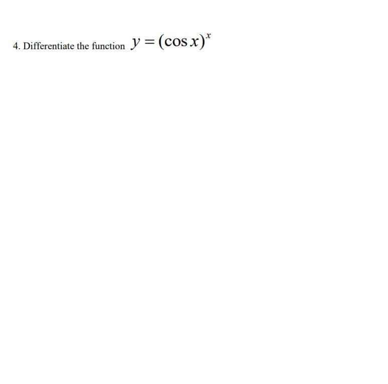 y = (cos x)*
4. Differentiate the function
