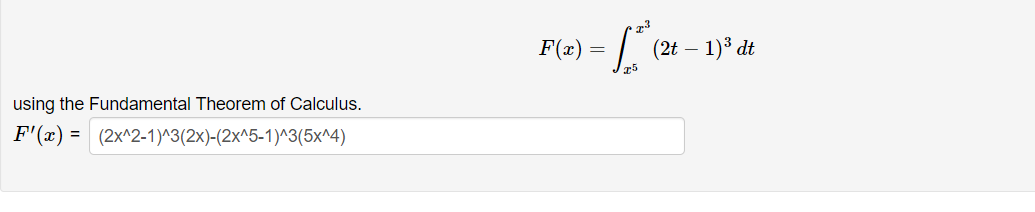 F(x) =
(2t – 1)³ dt
-
using the Fundamental Theorem of Calculus.
25
F'(x) = (2x^2-1)^3(2x)-(2x^5-1)^3(5x^4)
