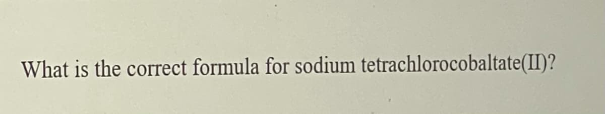 What is the correct formula for sodium tetrachlorocobaltate(II)?
