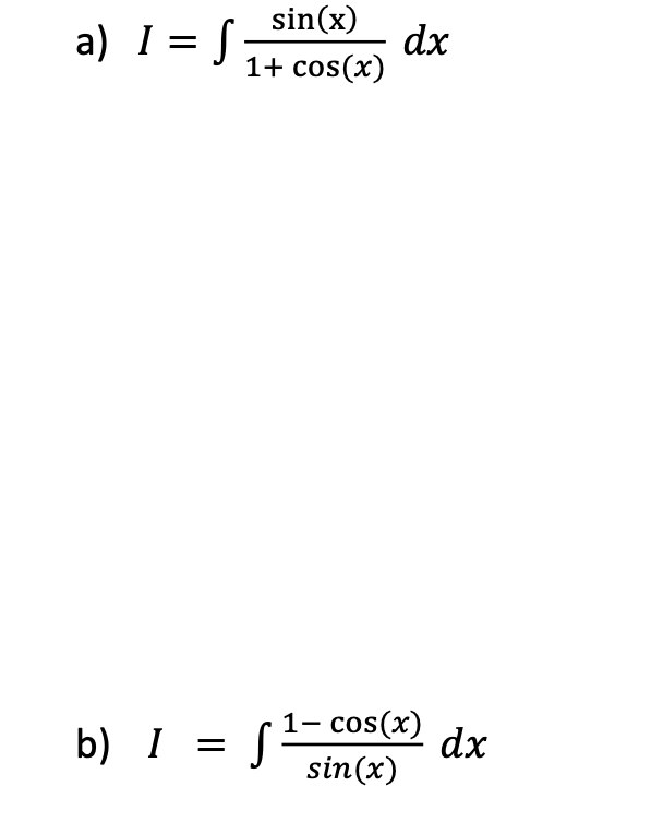sin(x)
dx
a) I= Jit cos(x)
1+ cos(x)
b) I = S
1- cos(x)
dx
sin(x)
