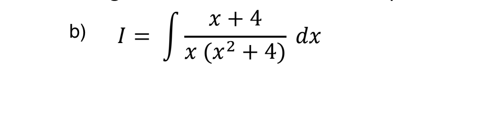 x + 4
b)
dx
хx (x2 + 4)
I

