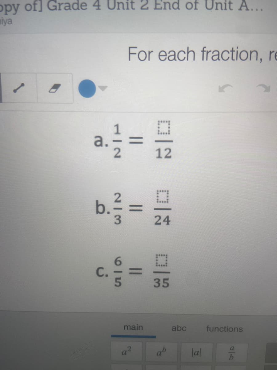 opy of] Grade 4 Unit 2 End of Unit A...
miya
For each fraction, re
%3D
12
b.
3
%3D
24
35
main
abc
functions
a
ab
lal
II
1/2
a.
C.
