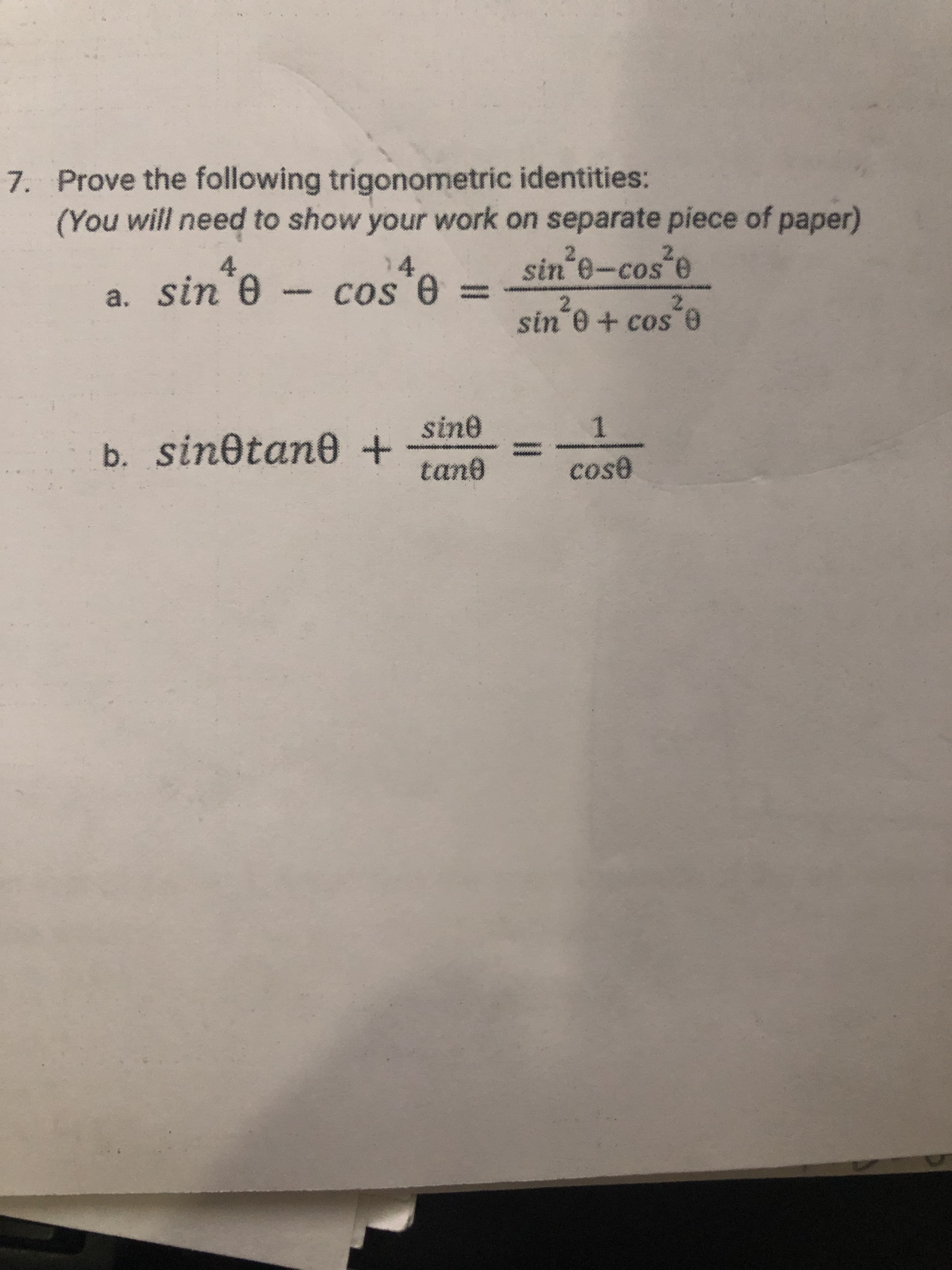 Prove the following trigonometric identities:
(You will need to show your work on separate piece of paper)
4.
14
sin 0-cos e
a. sin 0- cos e
2.
sin 0+ cos
sine
b. sin@tane+
tan0
cose
