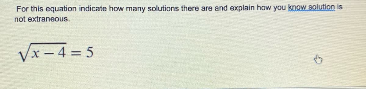 For this equation indicate how many solutions there are and explain how you know solution is
not extraneous.
x-4 = 5
