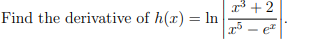 Find the derivative of h(x) = In
