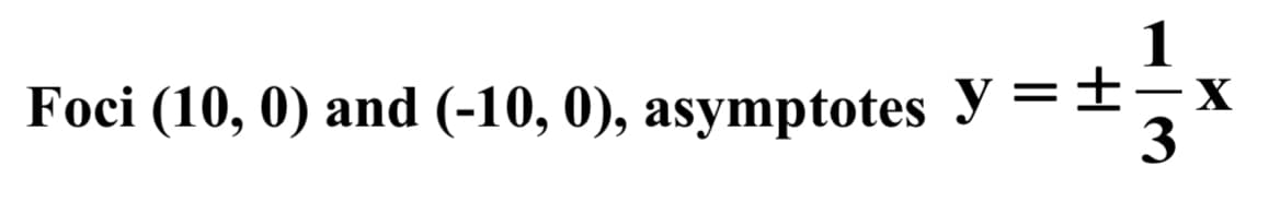 1
Foci (10, 0) and (-10, 0), asymptotes У — —х

