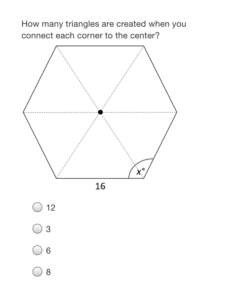 How many triangles are created when you
connect each corner to the center?
16
12
6.
8
